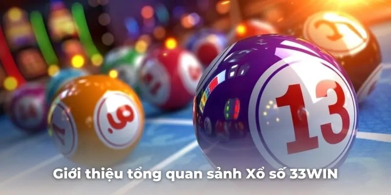 Giới thiệu chi tiết về sảnh xổ số 33win