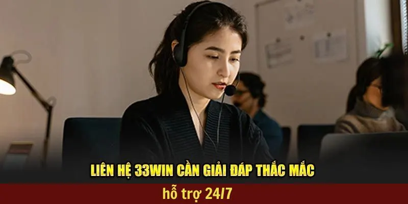 Hỗ trợ 24/7 33Win là giải pháp giúp khách hàng vượt qua khó khăn