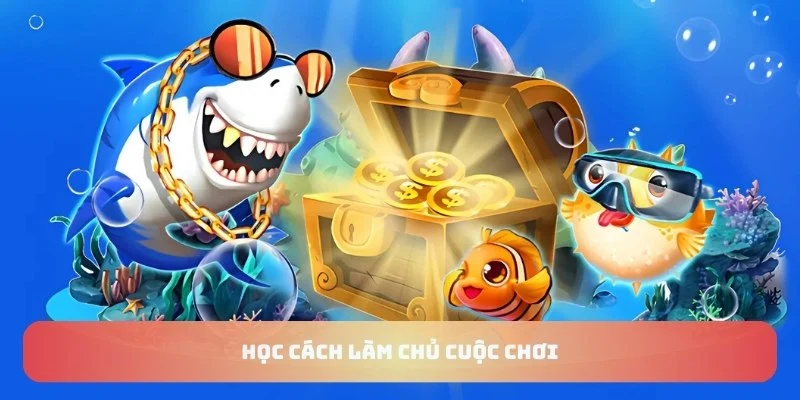 Học cách làm chủ cuộc chơi