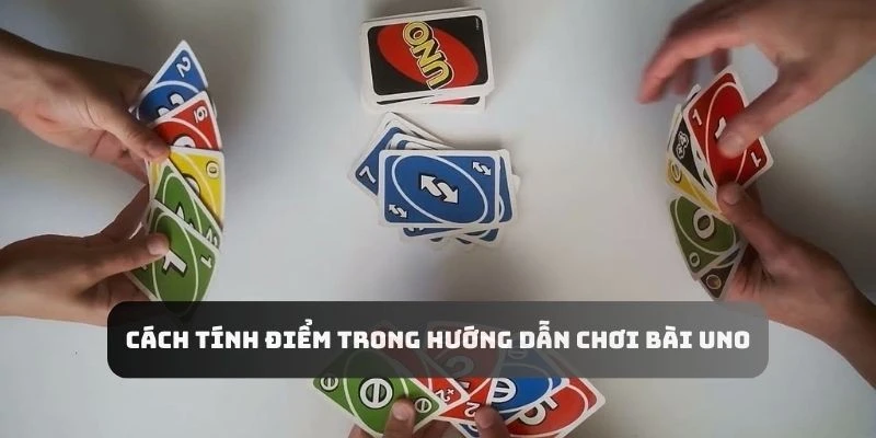 Nắm vững cách tính điểm để biết cách chơi bài Uno chính xác