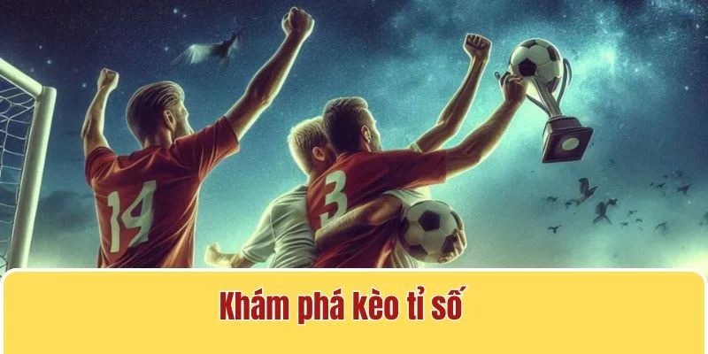 Sơ lược về kèo bắt tỉ số tại 33WIN