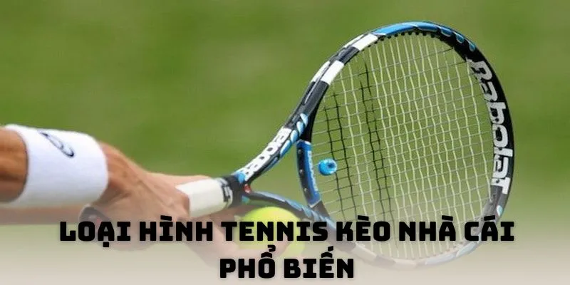 Loại hình tennis kèo nhà cái phổ biến