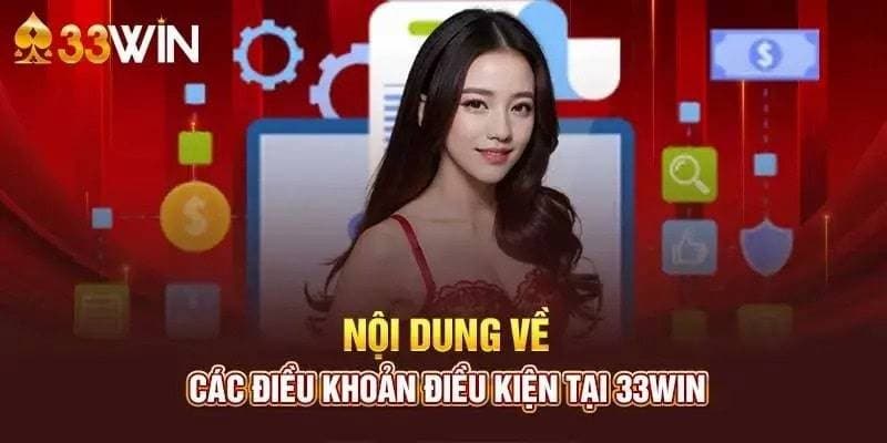 Nội dung chính trong điều khoản điều kiện 33WIN